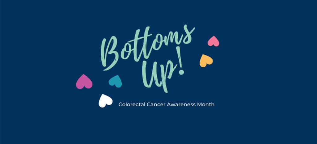Bottoms Up! Colorectal Cancer Awareness Month